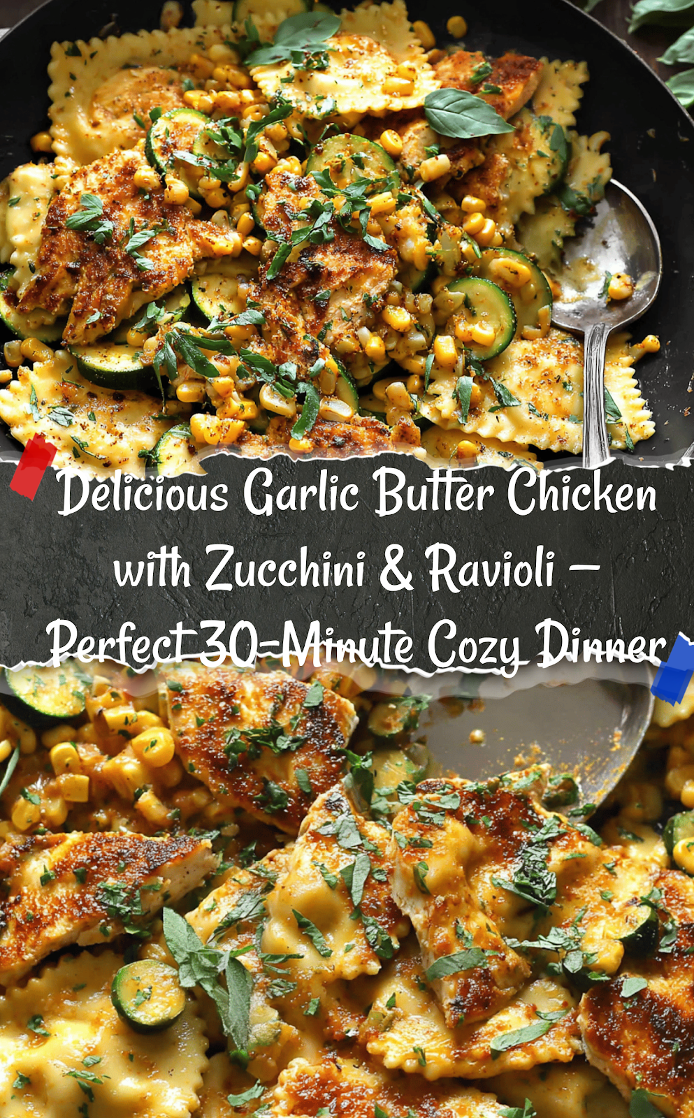 Garlic Butter Chicken with Zucchini, Corn, and Ravioli (30-Minute Recipe)