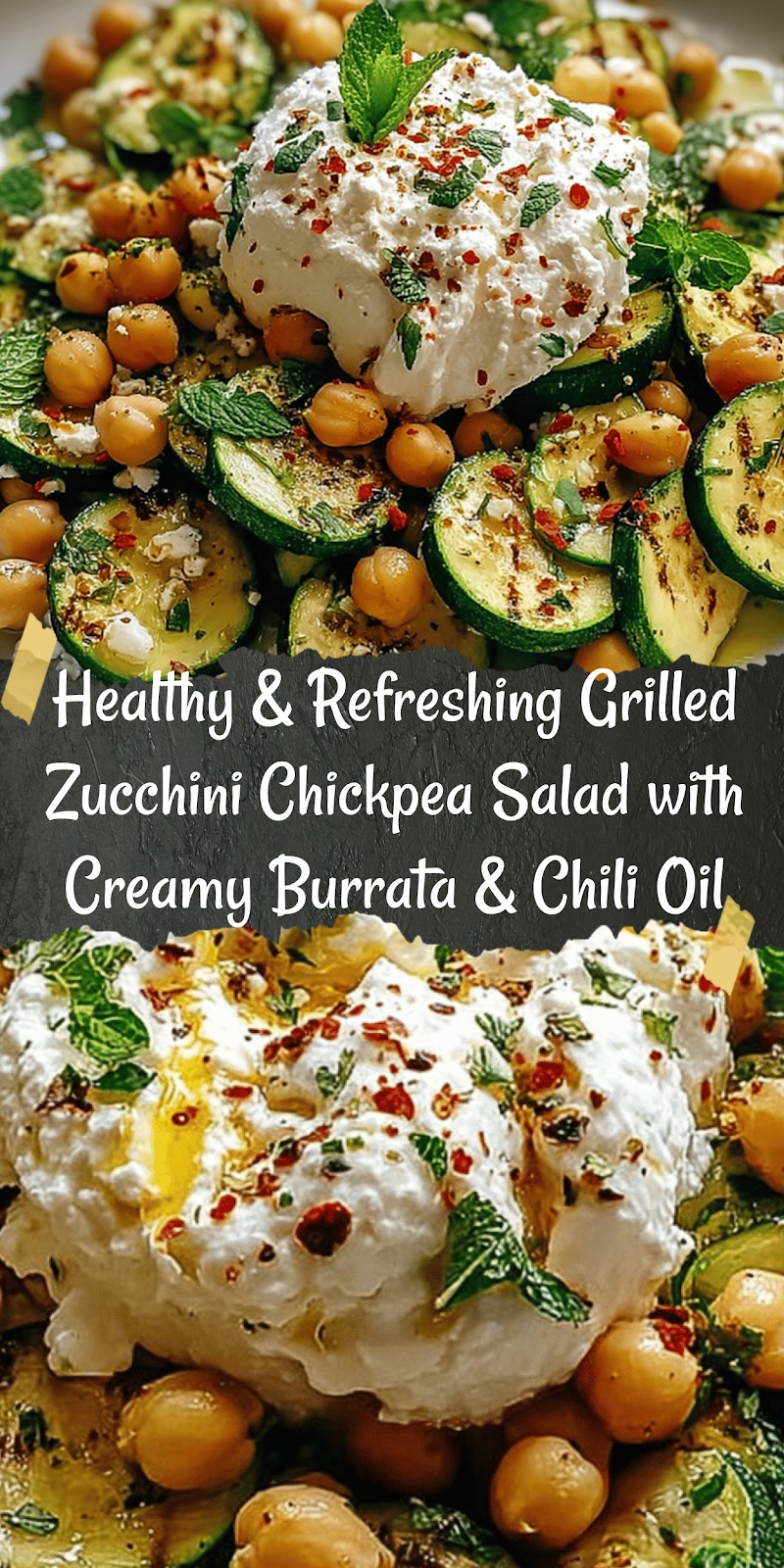 Grilled Zucchini Chickpea Salad with Burrata & Chili Oil
