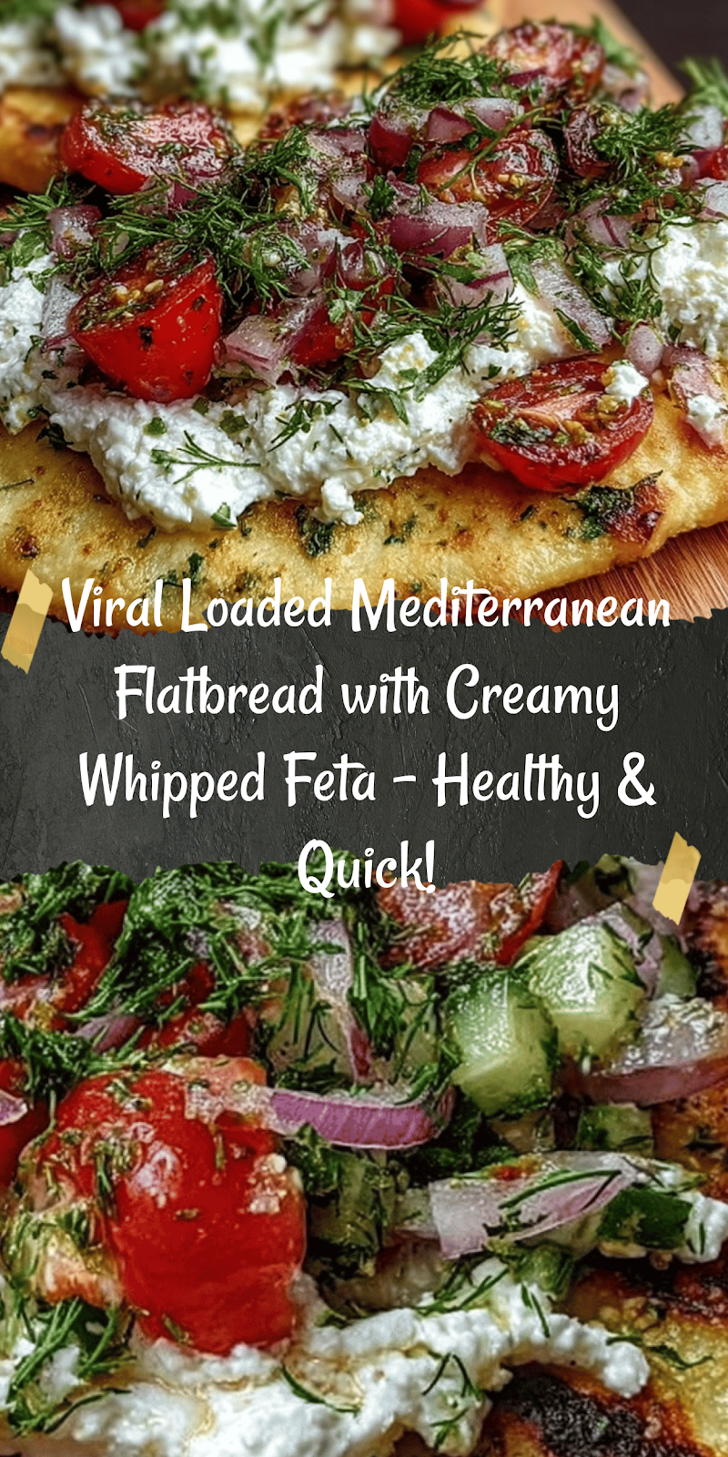 Loaded Mediterranean Flatbread with Whipped Feta & Fresh Herbs