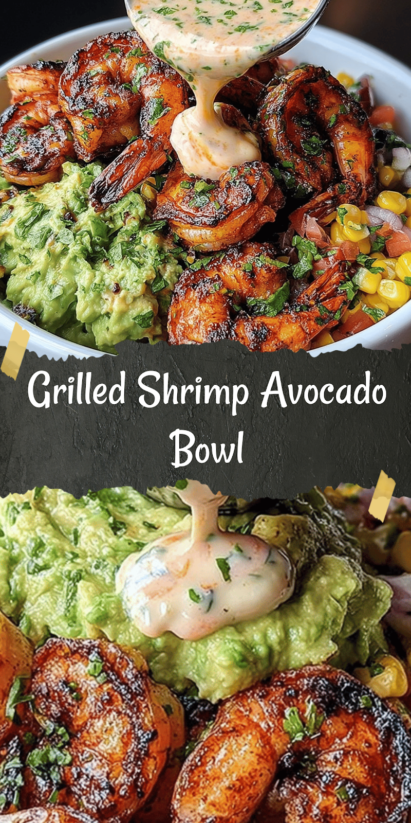 Grilled Shrimp Bowl with Avocado, Corn Salsa & Creamy Garlic Sauce